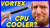 This Is A Cpu Cooler Vortex Chiller